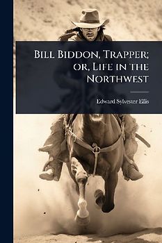Bill Biddon, Trapper; or, Life in the Northwest