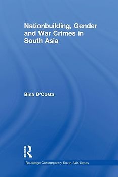 Nationbuilding, Gender and War Crimes in South Asia
