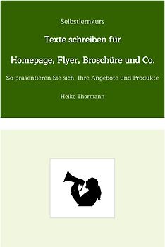 Selbstlernkurs: Texte schreiben für Homepage, Flyer, Broschüre und Co.