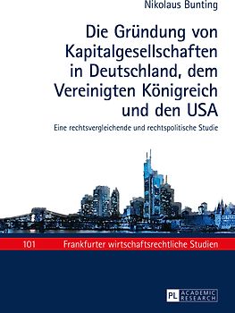 Die Gründung von Kapitalgesellschaften in Deutschland, dem Vereinigten Königreich und den USA