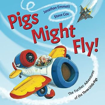 Pigs Might Fly!: The Further Adventures of the Three Little Pigs