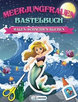 Meerjungfrauen Bastelbuch: Meerjungfrauen Bastel Abenteuer für Mädchen - Ausschneiden für Kinder mit dem Scherenführerschein