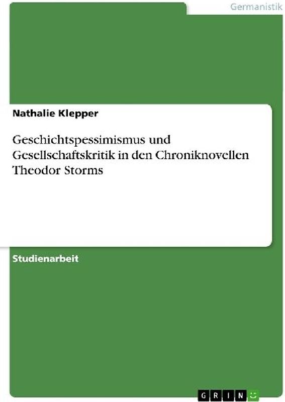 Geschichtspessimismus und Gesellschaftskritik in den Chroniknovellen Theodor Storms