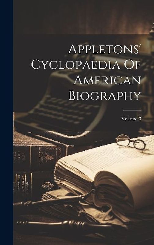 Appletons' Cyclopaedia Of American Biography; Volume 3
