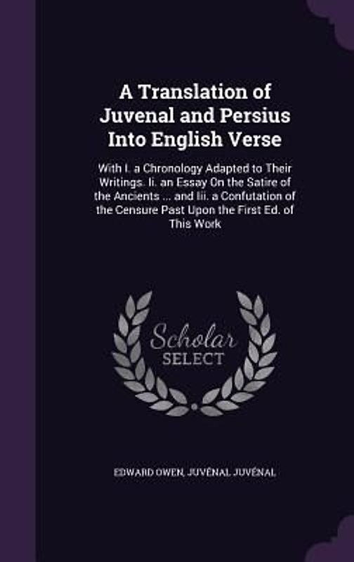 A Translation of Juvenal and Persius Into English Verse