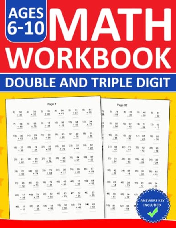 Double and Triple Digit Addition & Subtraction Math Workbook For Kids Ages 6-10: Two and Three Digit Addition and Subtraction Practice Workbook With ... and Subtraction Worksheets For Ages 6-9