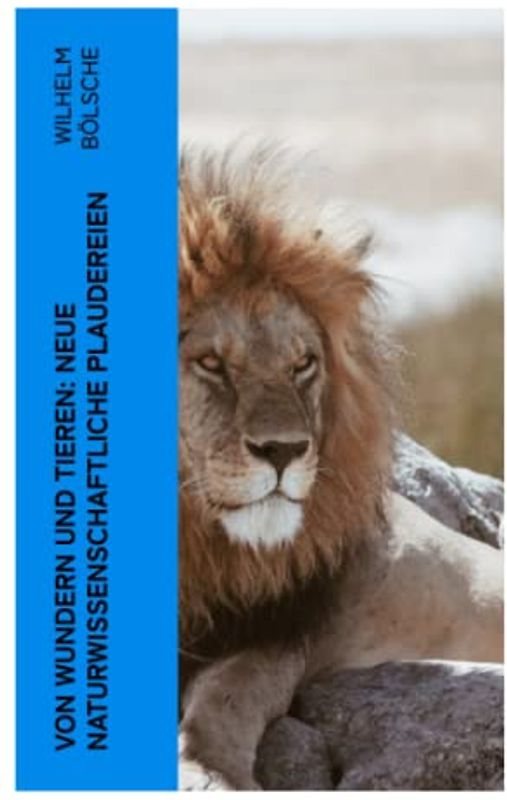 Von Wundern und Tieren: Neue naturwissenschaftliche Plaudereien