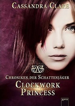 Clockwork Princess. Chroniken der Schattenjäger (3)