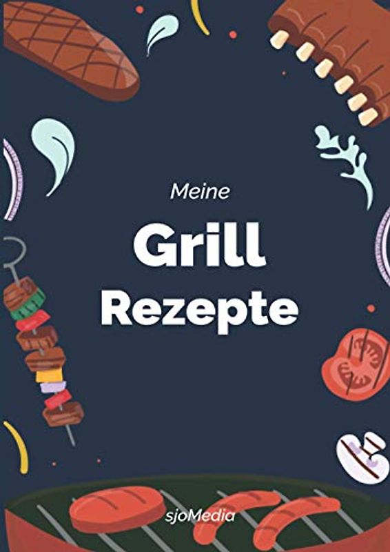 Meine Grill Rezepte | DIY Rezeptbuch zum Selberschreiben und Ausfüllen: Praktische DIN A4 Größe mit Platz für bis zu 119 Grill Rezepte