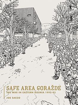Safe Area Gorazde: The War in Eastern Bosnia 1992-1995 - Joe Sacco