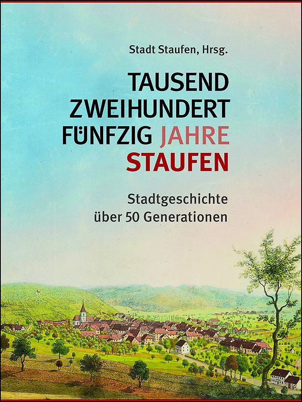 Tausendzweihundertfünfzig Jahre Staufen