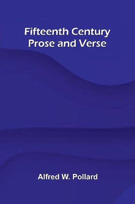 Fifteenth Century Prose and Verse
