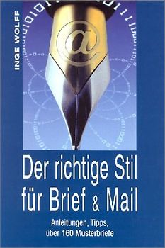 Der richtige Stil für Brief & Mail. Anleitungen, Tipps, über 160 Musterbriefe