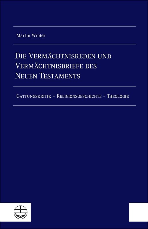 Die Vermächtnisreden und Vermächtnisbriefe des Neuen Testaments