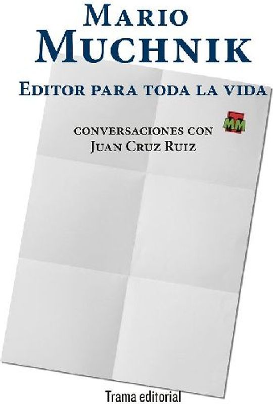 Mario Muchnik : editor para toda la vida : conversaciones con Juan Cruz Ruiz