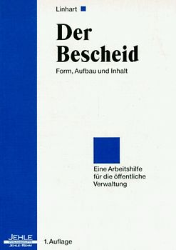 Der Bescheid. Form, Aufbau, Inhalt - Eine Arbeitshilfe für die öffentliche Verwaltung