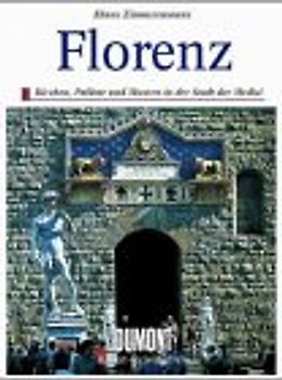 Florenz. Ein europäisches Zentrum der Kunst. Geschichte - Denkmäler - Sammlungen