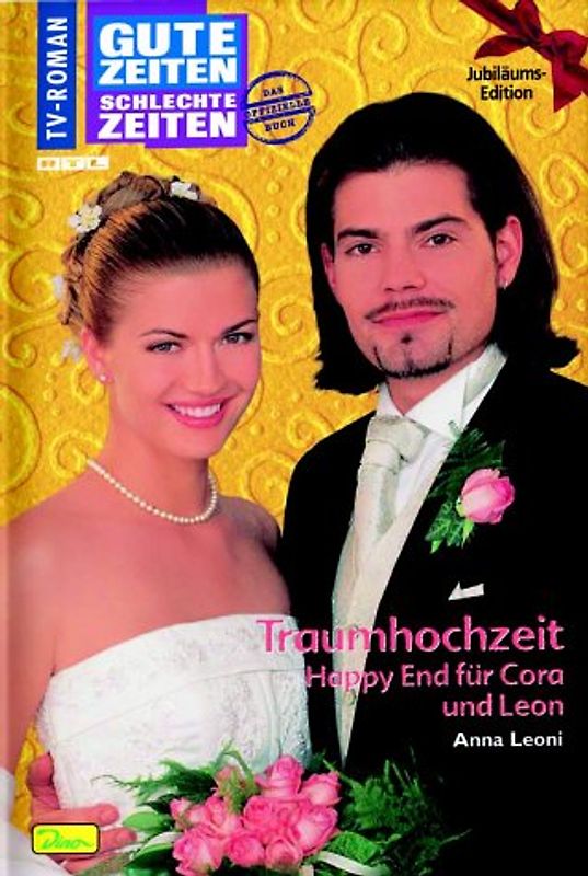 Gute Zeiten, schlechte Zeiten. TV-Roman / Traumhochzeit - Happy End für Cora und Leon