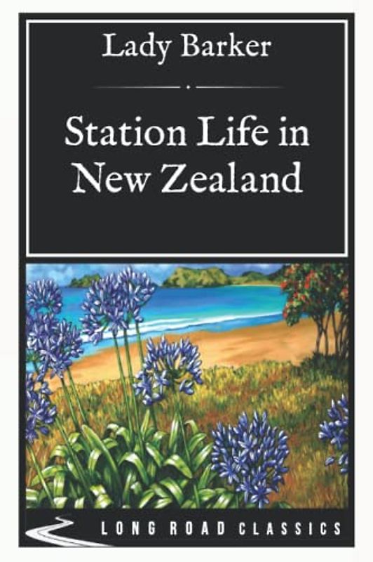 Station Life in New Zealand: Long Road Classics Collection - Complete Text