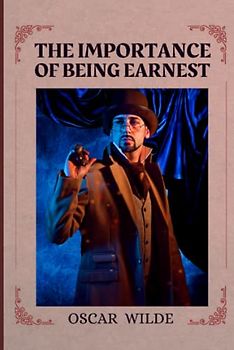 The Importance of Being Earnest: Illustrated and Annotated