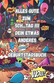 ALLES GUTE ZUM SCH... Tag !!! Dein Etwas ANDERES GEBURTSTAGSBUCH