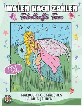 Malen nach Zahlen ab 6 Jahre Mädchen: Band 3 - Fabelhafte Feen - Inklusive tollem Märchenrätsel aus der Fabelwelt - Malbuch für Mädchen ab 6 Jahren - ... für Mädchen (Malen nach Zahlen für Mädchen)