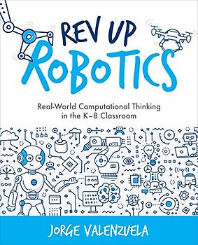 REV Up Robotics: Real-World Computational Thinking in the K-8 Classroom (Computational Thinking and Coding in the Curriculum)