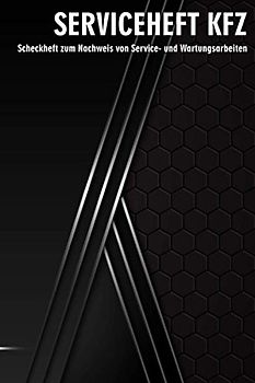 Serviceheft KFZ: Universal Scheckheft für alle PKW Marken und Modelle zum Nachweis von Service- und Wartungsarbeiten (PKW Scheckheft)