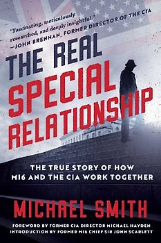 The Real Special Relationship: The True Story of How Mi6 and the CIA Work Together
