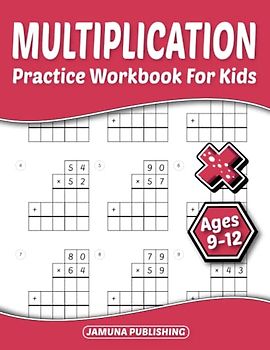 Multiplication Practice Workbook for Kids Ages 9-12: Everyday Math Practice Worksheets for 4th-Grade, 5th-Grade, and 6th-Grade: 810 Problems and Answer Key Included