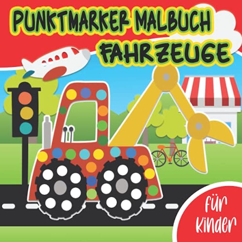 Punktmarker Malbuch: Dot Marker Aktivitätsbuch für kinder | Mein erstes fingermalbuch Fahrzeuge wie Bagger, Traktoren, Flugzeuge, Feuerwehr, Rettung, Polizei, Rennautos, Boote und vieles mehr.