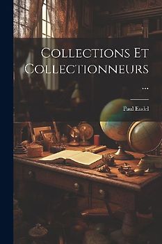 Collections Et Collectionneurs...