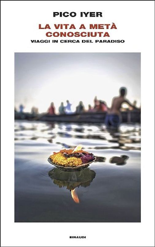 La vita a metà conosciuta. Viaggi in cerca del paradiso