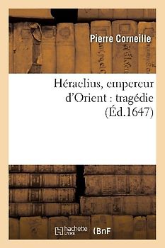 Héraclius, Empereur d'Orient: Tragédie