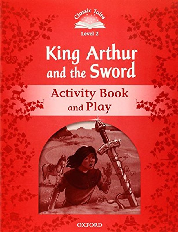 Classic Tales 2. Sword in the Stone Activity Book and Play (Classic Tales Second Edition)