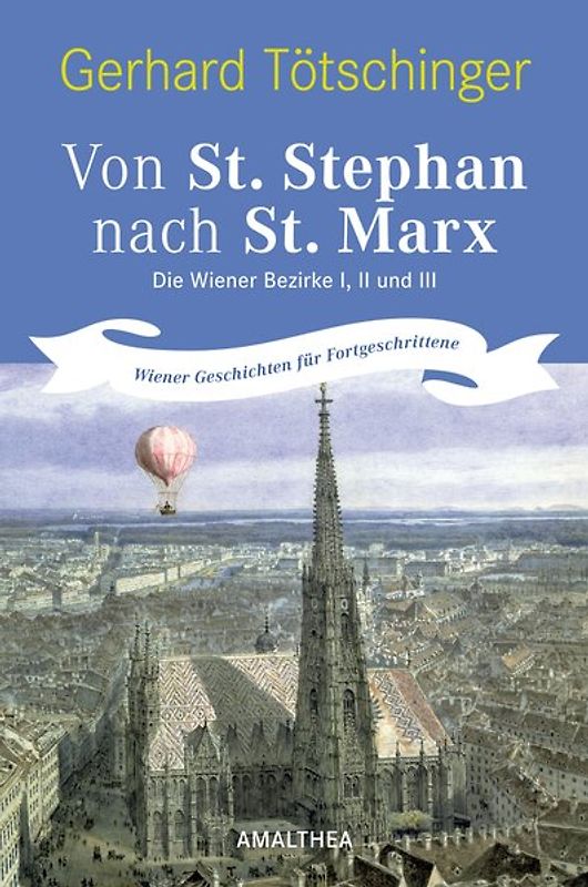 Von St. Stephan nach St. Marx. Die Wiener Bezirke I,II und III
