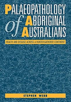 Palaeopathology of Aboriginal Australians: Health and Disease across a Hunter-Gatherer Continent
