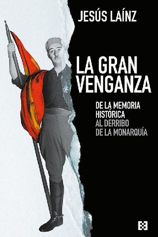 La gran venganza : de la memoria histórica al derribo de la monarquía