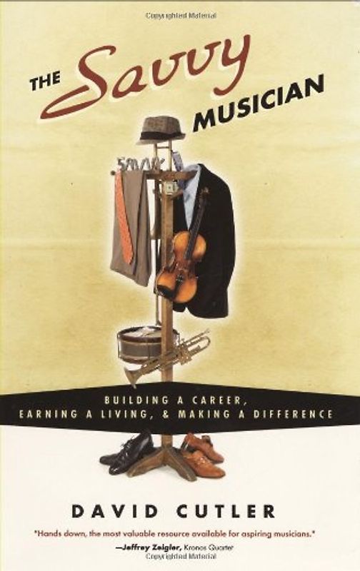 The Savvy Musician: Building a Career, Earning a Living, & Making a Difference - Cutler, David