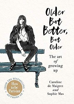 Older but Better, but Older: From the authors of How To Be Parisian