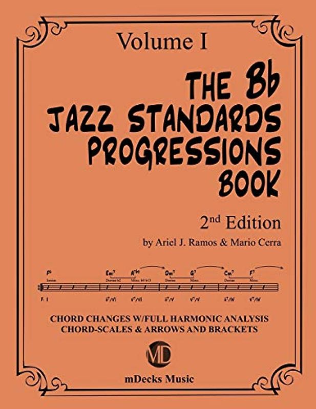 The Bb Jazz Standards Progressions Book Vol. 1: Chord Changes with full Harmonic Analysis, Chord-scales and Arrows & Brackets (The Jazz Standards Progressions Book, Band 9)