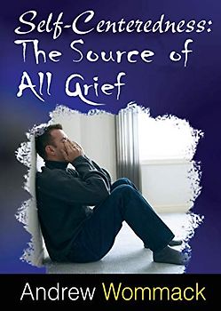 Self Centeredness: The Source of All Grief