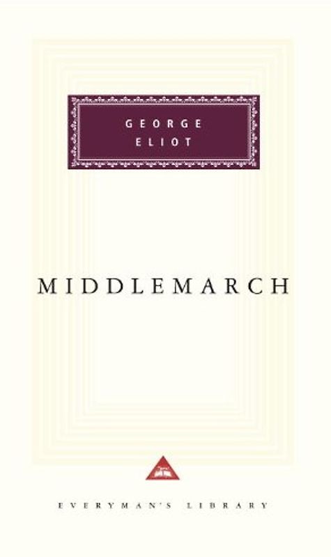 Middlemarch: A Study of Provincial Life (Everyman's Library Classics & Contemporary Classics) - George Eliot