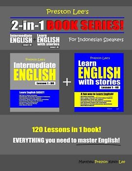 Preston Lee’s 2-in-1 Book Series! Intermediate English Lesson 1 – 80 + Learn English With Stories Lesson 1 – 40 For Indonesian Speakers (Preston Lee's English For Indonesian Speakers)