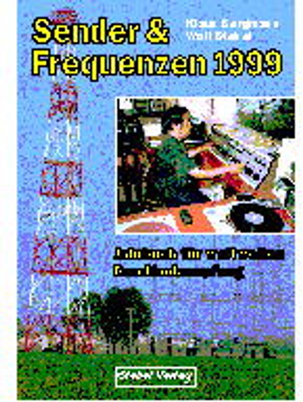 Sender & Frequenzen 1999. Jahrbuch für weltweiten Rundfunkempfang