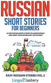 Russian Short Stories for Beginners Volume 2: 20 Captivating Short Stories to Learn Russian & Grow Your Vocabulary the Fun Way! (Easy Russian Stories, Band 2)