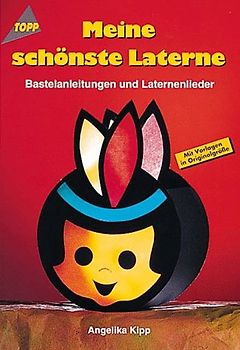 Meine schönste Laterne. Laternenlieder und Bastelanleitungen