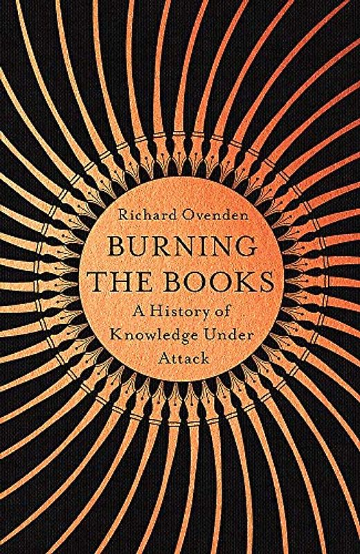 Burning the Books: RADIO 4 BOOK OF THE WEEK: A History of Knowledge Under Attack