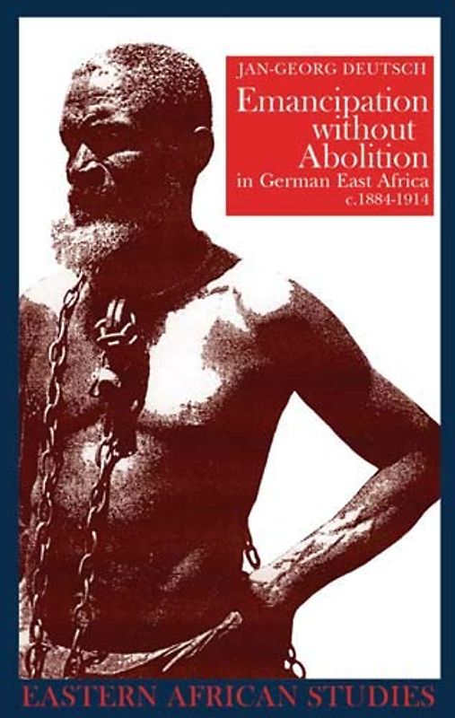 Emancipation without Abolition in German East Africa, c. 1884-1914 (Eastern African Studies)