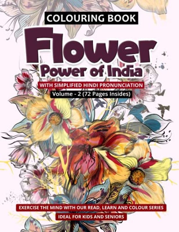 Flower Power of India Vol. 2: A Botanical Journey Through the Vibrant Blooms of the Indian Subcontinent – A Colouring Book Featuring a Stunning ... India – Perfect for Kids, Adults and Seniors